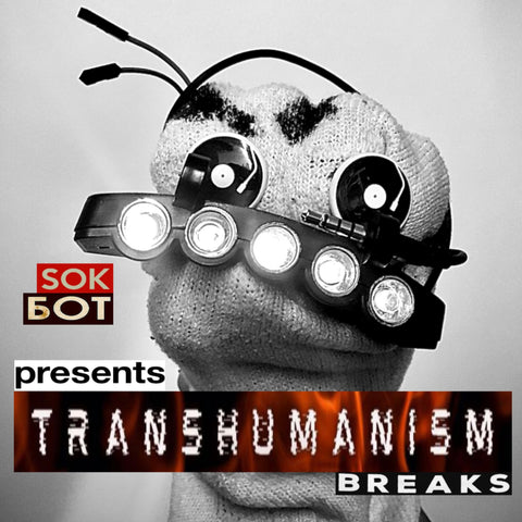 5 TRANSHUMANISM BREAKS by SOKBOT Unreleased Dirt Style Record Digital release!